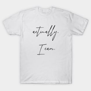 Actually, I can. T-Shirt